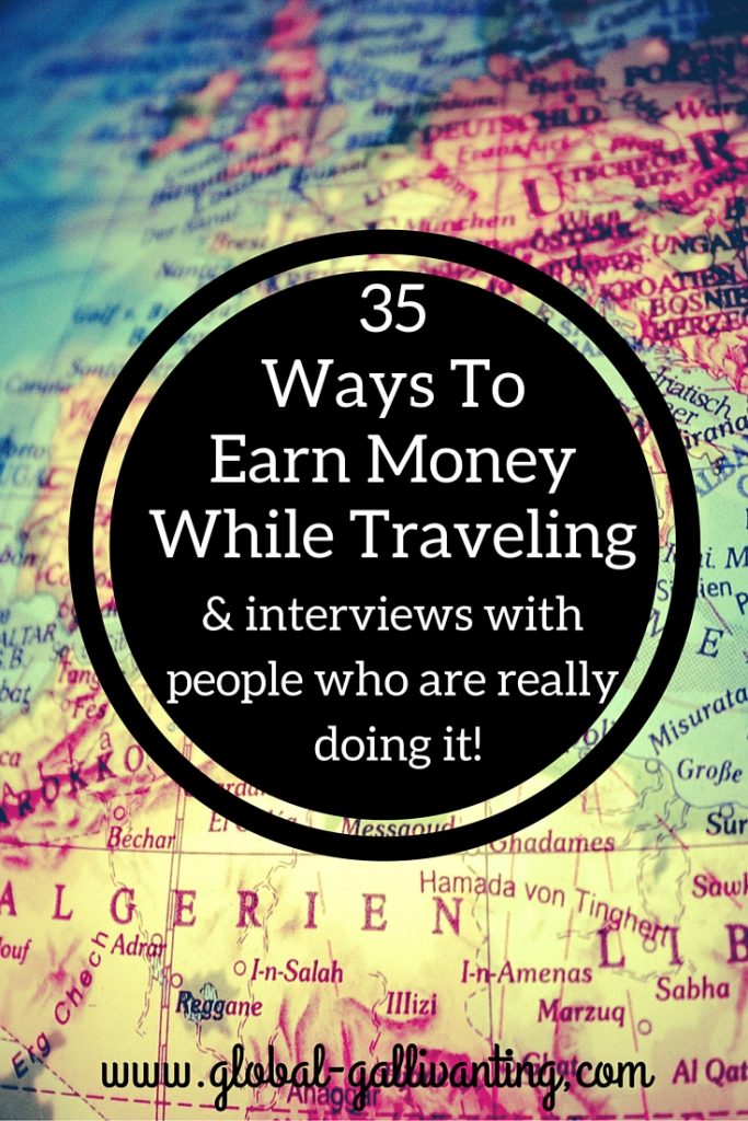 35 Ways to Ear Money While Traveling including Tips and Interviews with people who are really doing it!