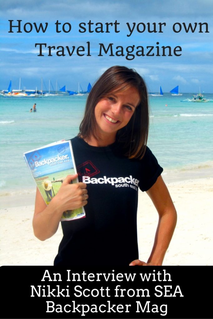 How to start your own travel magazine and create a create that allows you to work, write and travel. An Interview with Nikki Scott from SEA Backpacker Mag