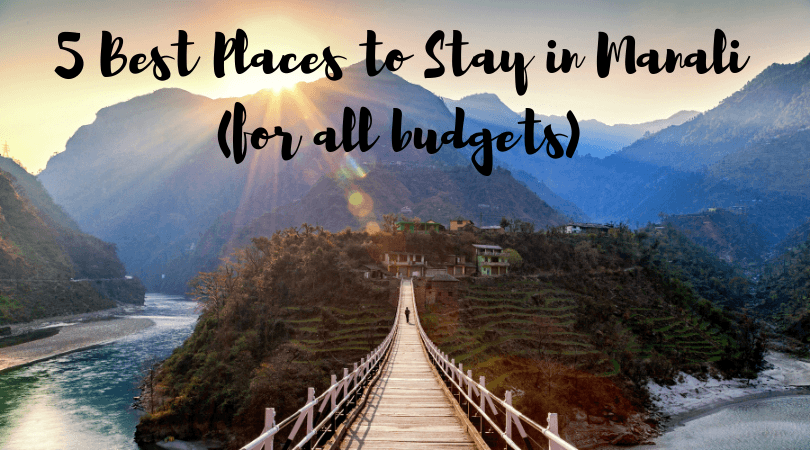 5 Best Places to Stay in Manali (for all budgets)